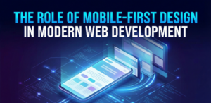A futuristic digital illustration showing a glowing smartphone displaying a website, backed by larger tablet and desktop screens, with the header text "THE ROLE OF MOBILE-FIRST DESIGN IN MODERN WEB DEVELOPMENT", visualizing the importance of mobile-first design in modern web development.